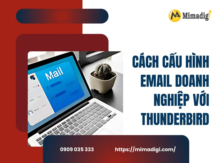 Cách Cấu Hình Email Doanh Nghiệp Với Thunderbird tại MIMA