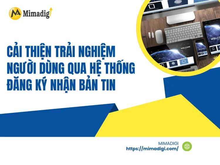 Cải Thiện Trải Nghiệm Người Dùng qua Hệ Thống Đăng Ký Nhận Bản Tin tại MIMA