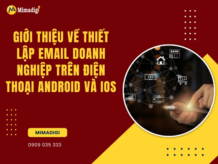 Giới Thiệu Về Thiết Lập Email Doanh Nghiệp Trên Điện Thoại Android và iOS tại MIMA