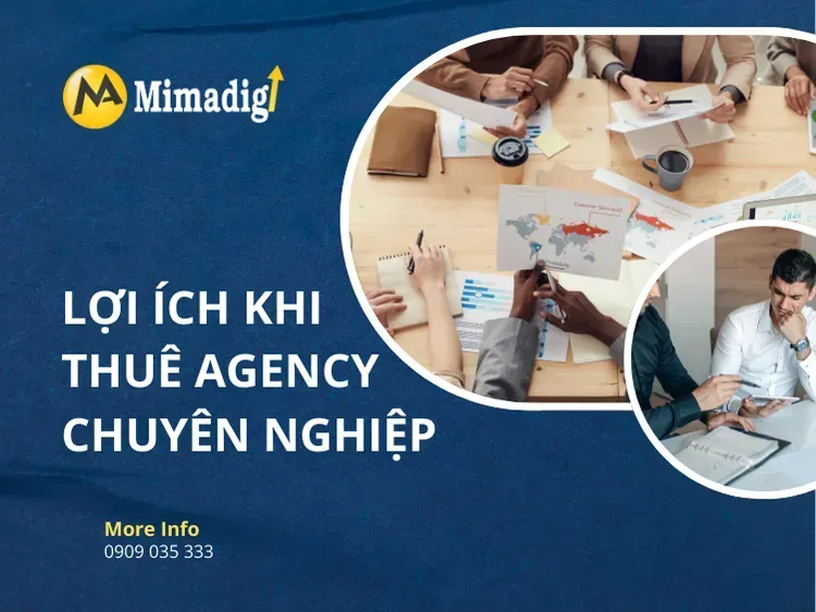 Lợi ích khi thuê agency chuyên nghiệp tại mima