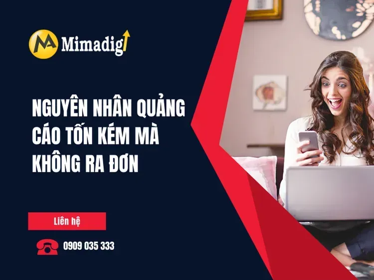 Nguyên nhân quảng cáo tốn kém mà không ra đơn tại mima