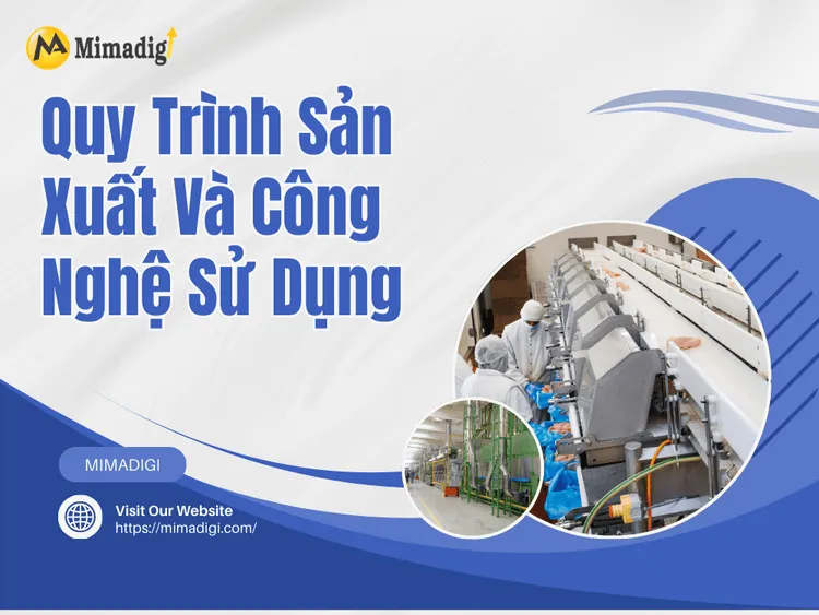 Quy Trình Sản Xuất Và Công Nghệ Sử Dụng tại MIMA