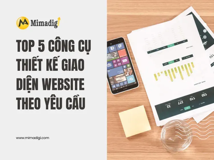 Top 5 công cụ thiết kế giao diện website theo yêu cầu tại mima
